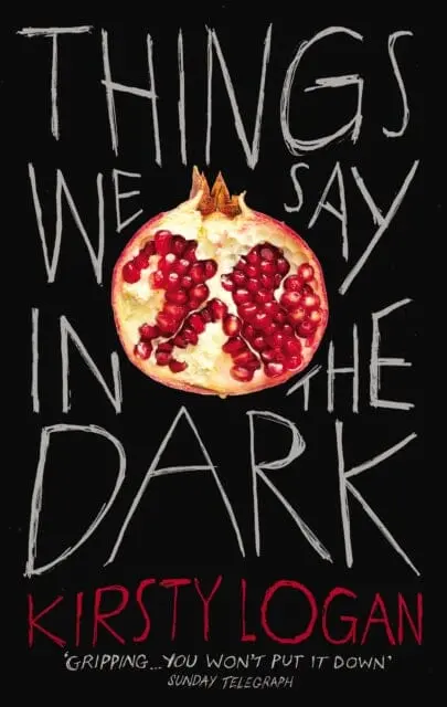 Things We Say In The Dark By Kirsty Logan 1