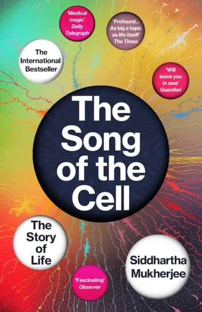 The Song Of The Cell : The Story Of Life By Siddhartha Mukherjee 1