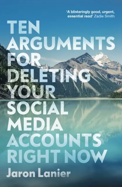 Ten Arguments For Deleting Your Social Media Accounts Right Now By Jaron Lanier 1