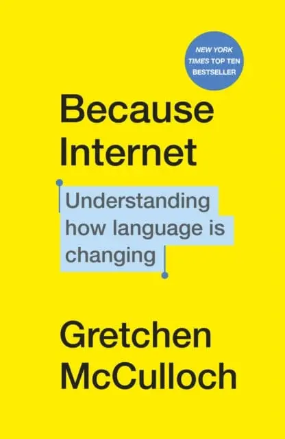 Because Internet: Understanding How Language Is Changing By Gretchen Mcculloch 1