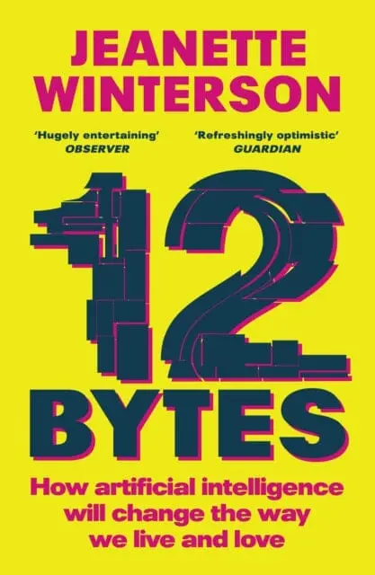 12 Bytes : How Artificial Intelligence Will Change The Way We Live And Love 1
