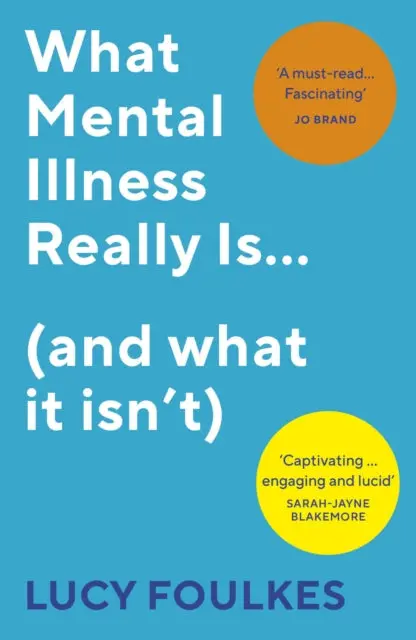 What Mental Illness Really Is... (And What It Isn't) By Lucy Foulkes 1