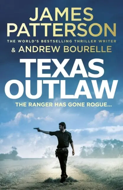 Texas Outlaw: The Ranger Has Gone Rogue... By James Patterson 1