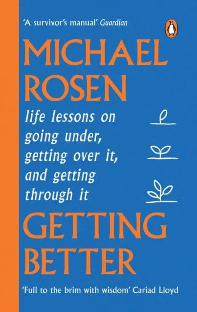 Getting Better : Life Lessons On Going Under, Getting Over It, And Getting Through It By Michael Rosen 1