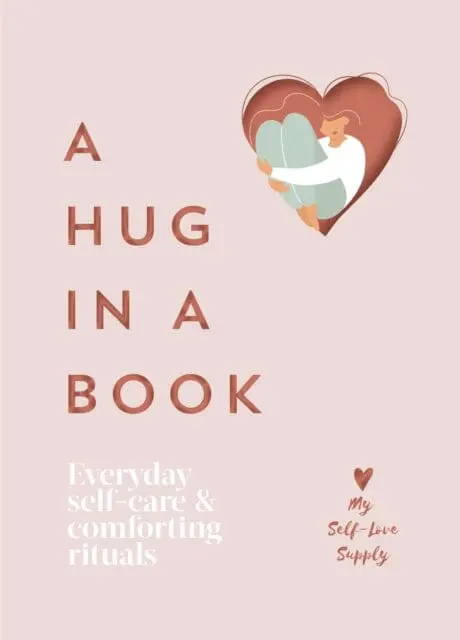 A Hug In A Book : Everyday Self-Care And Comforting Rituals 1