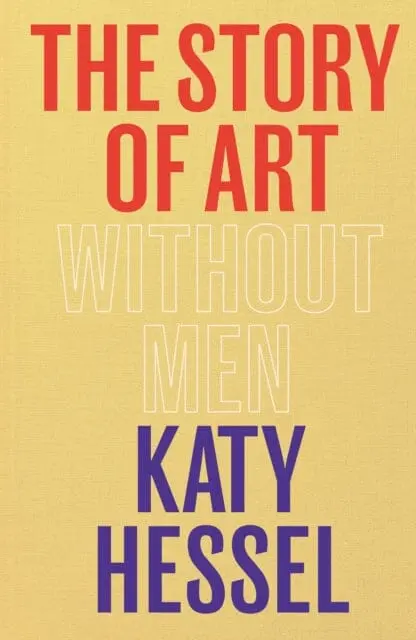 The Story Of Art Without Men  By Katy Hessel 1