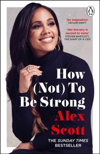 How (Not) To Be Strong : The Inspirational Instant Sunday Times Bestseller From The Legendary Lioness By Alex Scott 1