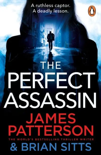 The Perfect Assassin : A Ruthless Captor. A Deadly Lesson. By James Patterson 1