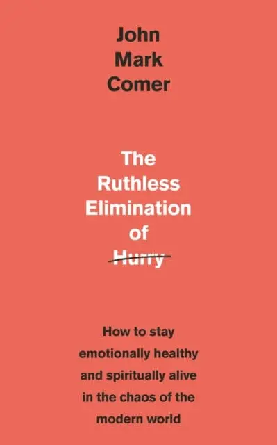 The Ruthless Elimination Of Hurry  By John Mark Comer 1