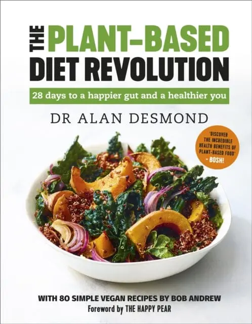 The Plant-Based Diet Revolution: 28 Days To A Happier Gut And A Healthier You By Dr Alan Desmond 1
