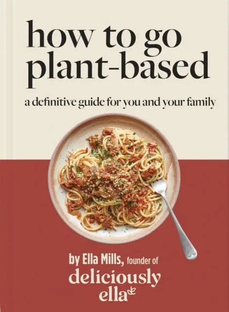 Deliciously Ella How To Go Plant-Based: A Definitive Guide For You And Your Family By Ella Mills (Woodward) 1