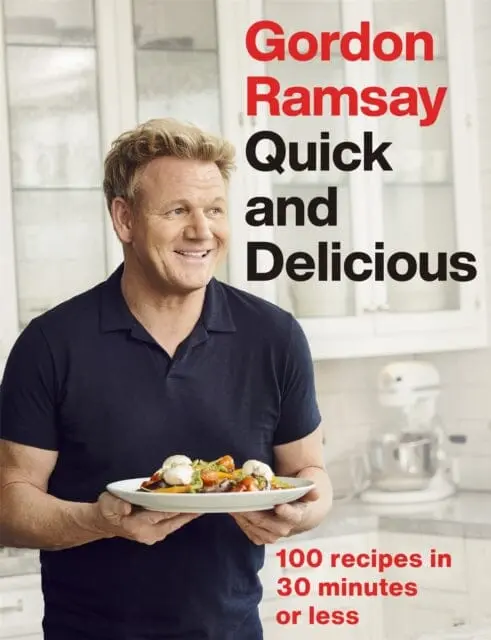 Gordon Ramsay Quick & Delicious: 100 Recipes In 30 Minutes Or Less By Gordon Ramsay 1