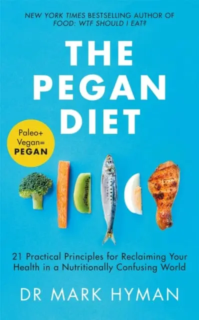 The Pegan Diet: 21 Practical Principles For Reclaiming Your Health In A Nutritionally Confusing World By Mark Hyman 1