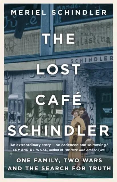 The Lost Cafe Schindler: One Family, Two Wars And The Search For Truth By Meriel Schindler 1