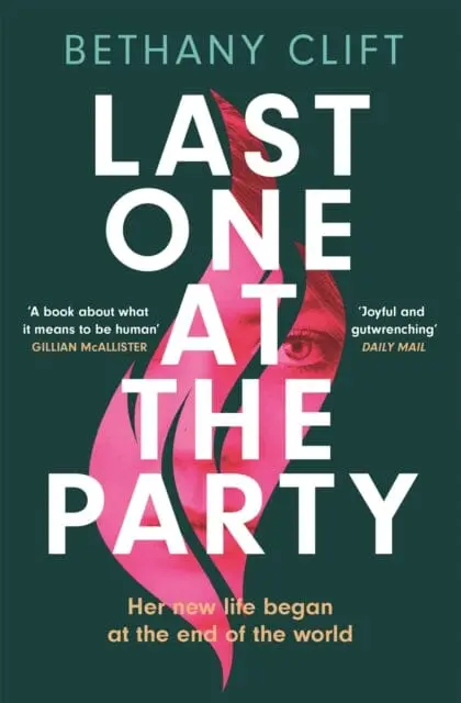 Last One At The Party: Her New Life Began At The End Of The World By Bethany Clift 1