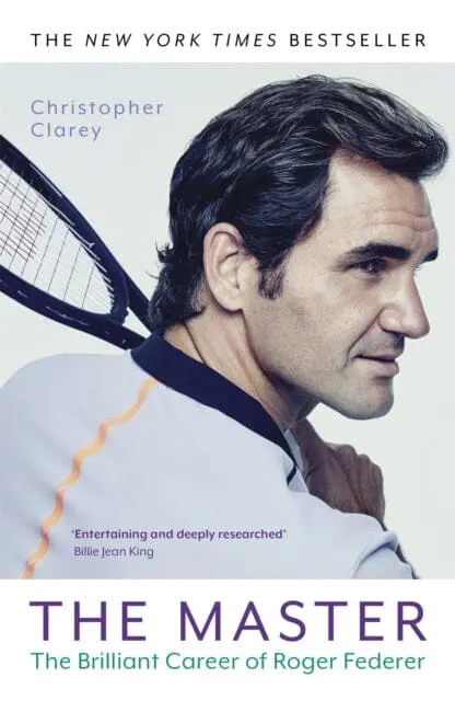 The Master: The Brilliant Career Of Roger Federer By Christopher Clarey 1