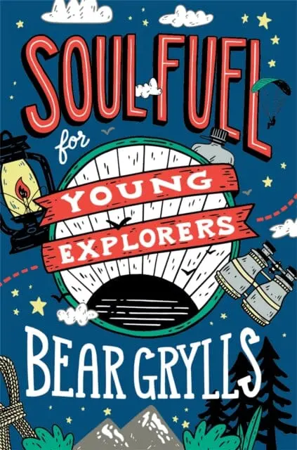 Soul Fuel For Young Explorers By Bear Grylls 1
