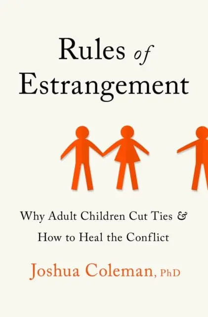 Rules Of Estrangement: Why Adult Children Cut Ties And How To Heal The Conflict By Joshua Coleman 1