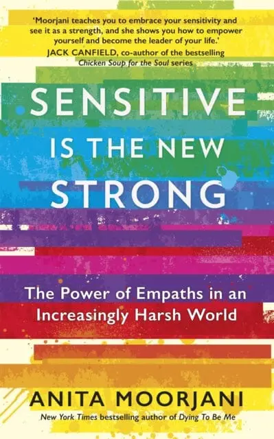 Sensitive Is The New Strong: The Power Of Empaths In An Increasingly Harsh World By Anita Moorjani 1