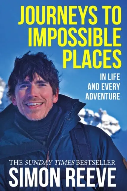 Journeys To Impossible Places: In Life And Every Adventure By Simon Reeve 1
