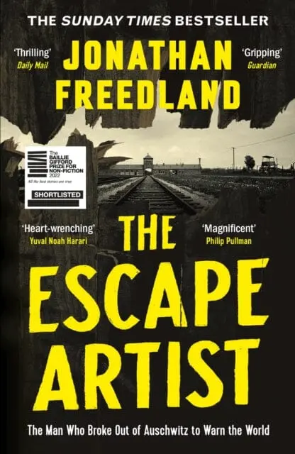 The Escape Artist : The Man Who Broke Out Of Auschwitz To Warn The World By Jonathan Freedland 1