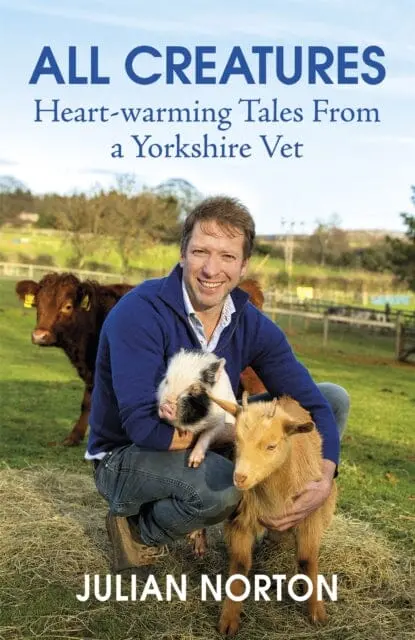 All Creatures: Heartwarming Tales From A Yorkshire Vet By Julian Norton 1