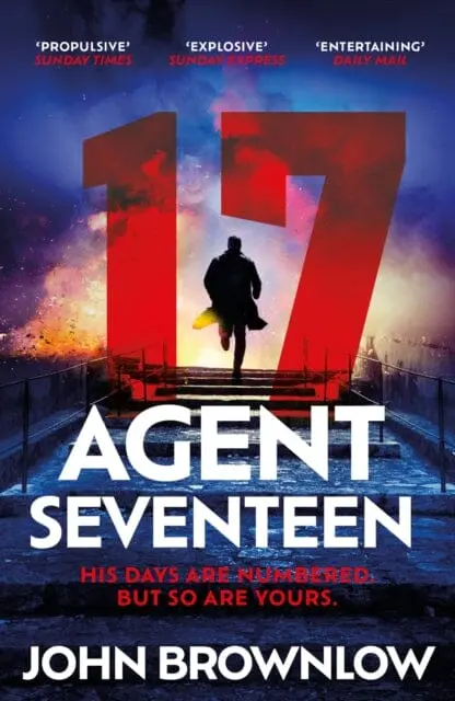 Agent Seventeen : The Richard And Judy Summer 2023 Pick - The Most Intense And Thrilling Crime Action Thriller Of The Year, For Fans Of Jason Bourne And James Bond: Winner Of The 2023 Ian Fleming Stee By John Brownlow 1