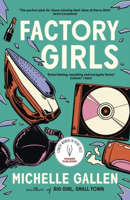 Factory Girls : Winner Of The Comedy Women In Print Prize By Michelle Gallen 1