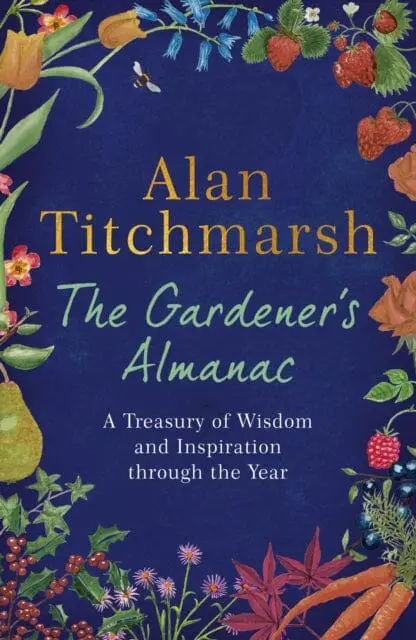 The Gardener's Almanac: A Treasury Of Wisdom And Inspiration Through The Year By Alan Titchmarsh 1