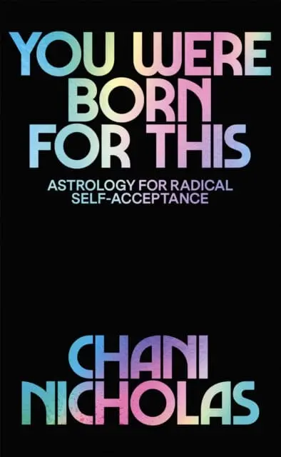 You Were Born For This: Astrology For Radical Self-Acceptance By Chani Nicholas 1