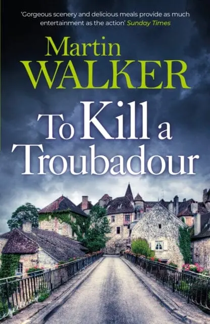 To Kill A Troubadour : Bruno Battles Extremists In This Gripping Dordogne Mystery By Martin Walker 1