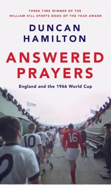 Answered Prayers : England And The 1966 World Cup By Duncan Hamilton 1