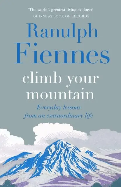 Climb Your Mountain : Everyday Lessons From An Extraordinary Life 1