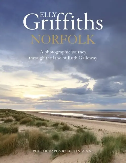 Norfolk : A Photographic Journey Through The Land Of Ruth Galloway By Elly Griffiths 1