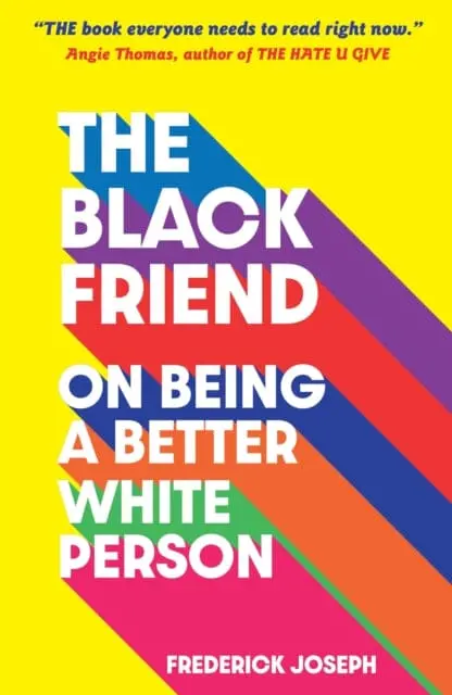 The Black Friend: On Being A Better White Person By Frederick Joseph 1