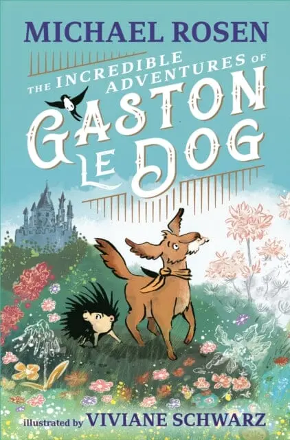 The Incredible Adventures Of Gaston Le Dog By Michael Rosen 1