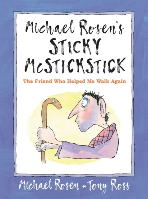Michael Rosen's Sticky Mcstickstick: The Friend Who Helped Me Walk Again By Michael Rosen 1