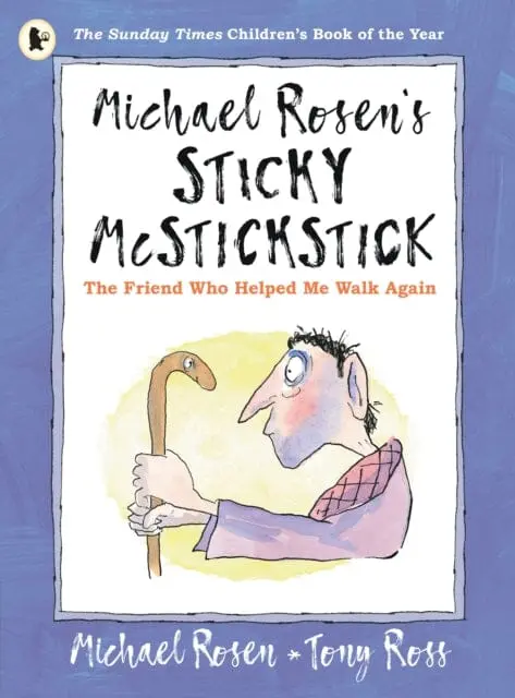 Michael Rosen's Sticky Mcstickstick: The Friend Who Helped Me Walk Again By Michael Rosen 1