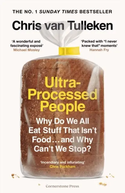 Ultra-Processed People : Why Do We All Eat Stuff That Isn't Food . And Why Can't We Stop? By Chris Van Tulleken 1