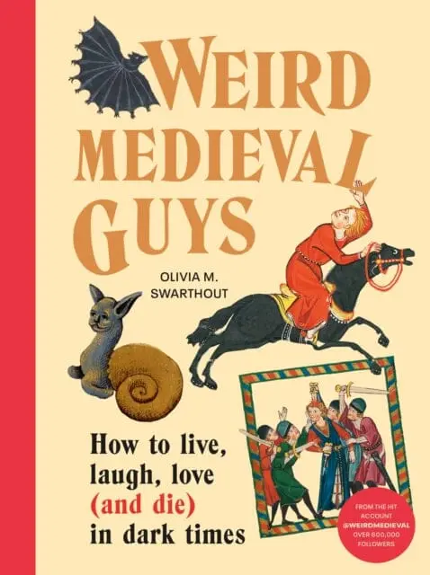 Weird Medieval Guys : How To Live, Laugh, Love (And Die) In Dark Times By Olivia Swarthout 1