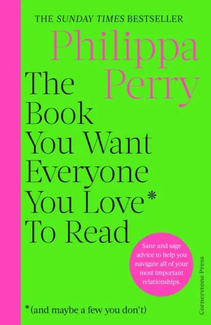 The Book You Want Everyone You Love* To Read *(And Maybe A Few You Don't) : The Sunday Times Bestseller By Philippa Perry 1