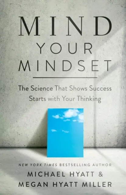 Mind Your Mindset - The Science That Shows Success Starts With Your Thinking By Michael Hyatt 1