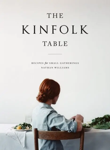 The Kinfolk Table: Recipes For Small Gatherings By Nathan Williams 1