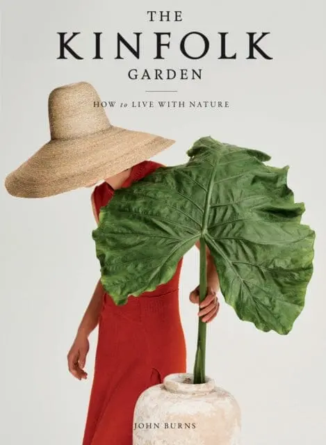 The Kinfolk Garden: How To Live With Nature By John Burns 1