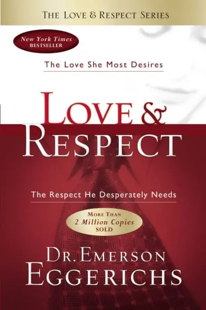Love And   Respect: The Love She Most Desires; The Respect He Desperately Needs By Dr. Emerson Eggerichs 1