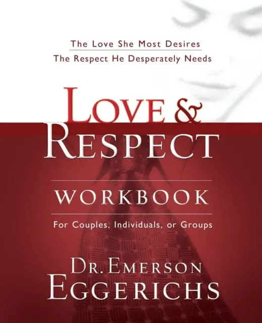 Love And   Respect Workbook: The Love She Most Desires; The Respect He Desperately Needs By Dr. Emerson Eggerichs 1