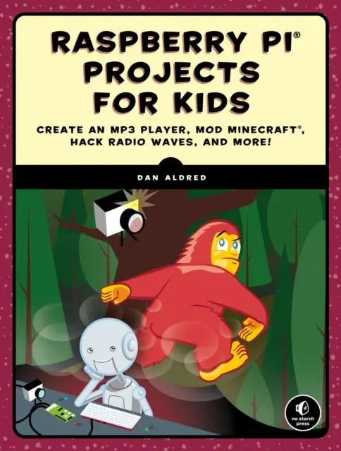 Raspberry Pi Projects For Kids : Create An Mp3 Player, Mod Minecraft, Hack Radio Waves, And More! 1