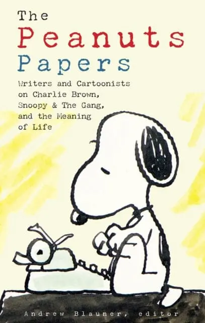 Peanuts Papers, The: Charlie Brown, Snoopy & The Gang, And The Meaning Of Life : A Library Of America Special Publication By Andrew Blauner 1