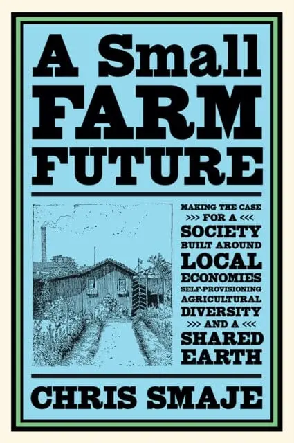 A Small Farm Future By Chris Smaje 1