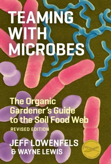 Teaming With Microbes: The Organic Gardener's Guide To The Soil Food Web By Jeff Lowenfels 1